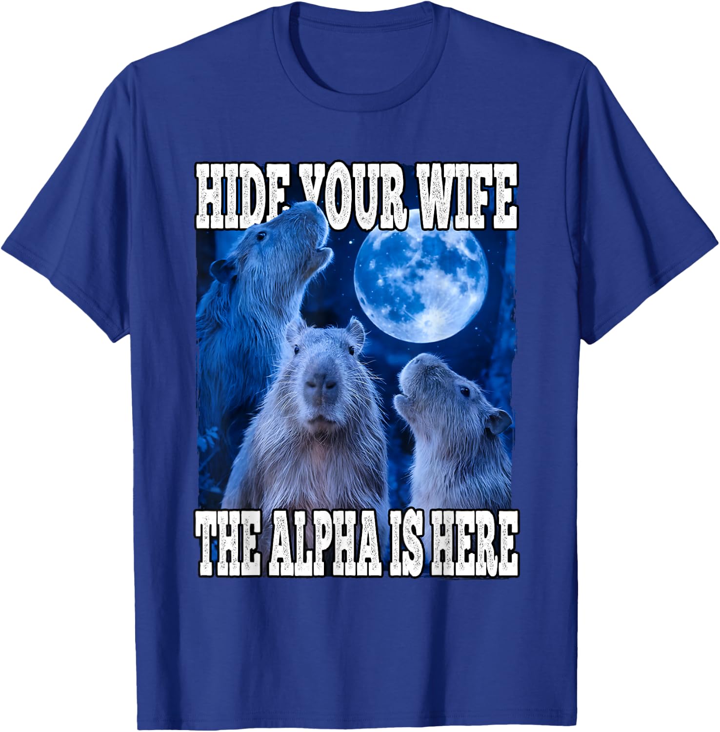 Hide Your Wife The Alpha Is Here Funny Capybara Alpha Meme T-Shirt - T-Shirt | Royal