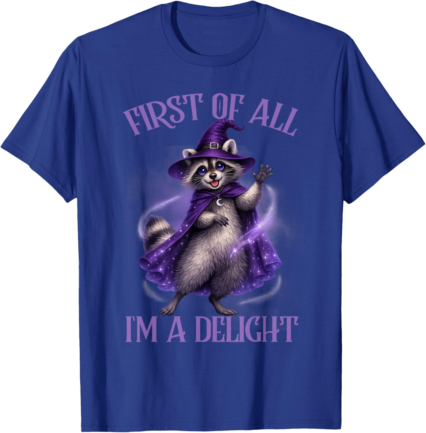 Racoon Lover Trash Eater Feral First of All I'm A Delight T-Shirt - T-Shirt | Royal