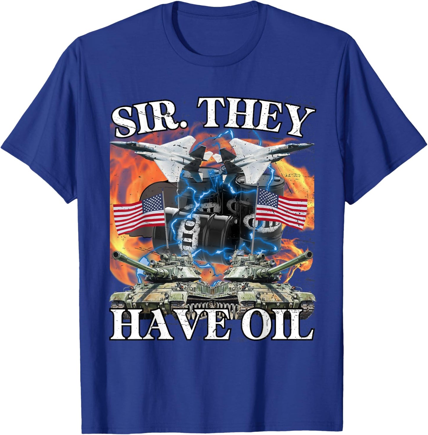 Sir They Have Oil Funny America Wants Oil Meme Patriotic Men T-Shirt - T-Shirt | Royal