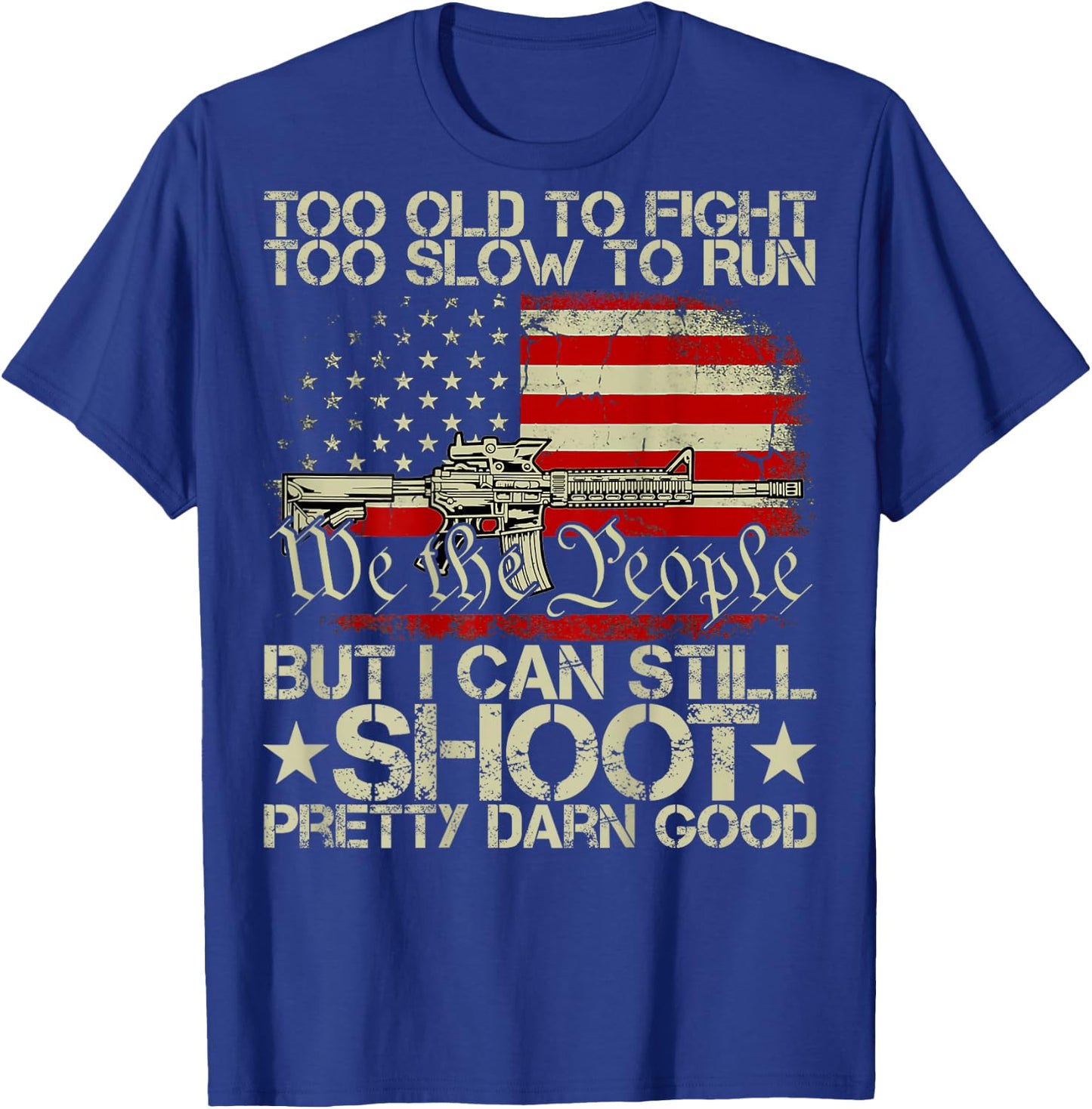 Funny Too Old to Fight Too Slow to Run But I Can Still Shoot T-Shirt - T-Shirt | Royal