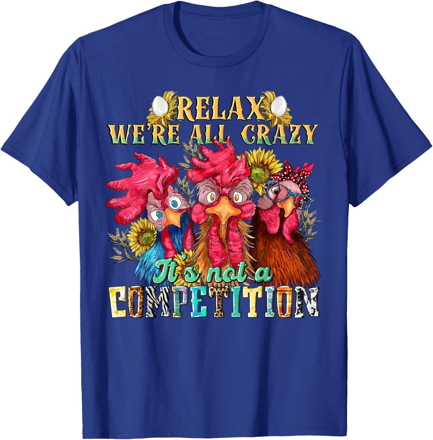 Funny Chicken Relax we're all crazy it's not competition T-Shirt - T-Shirt | Royal