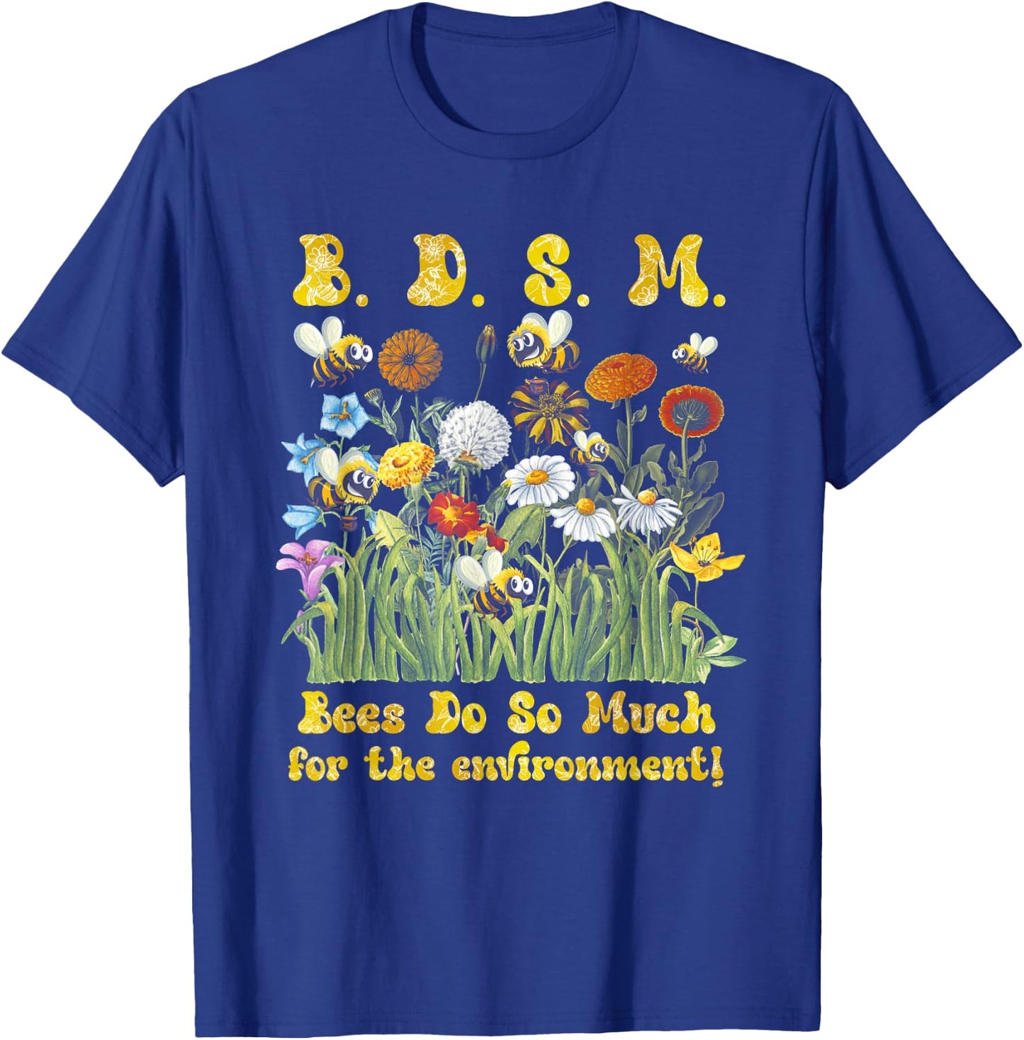B D S M Bees Do So Much For The Environment Flower Bee T-Shirt - T-Shirt | Royal