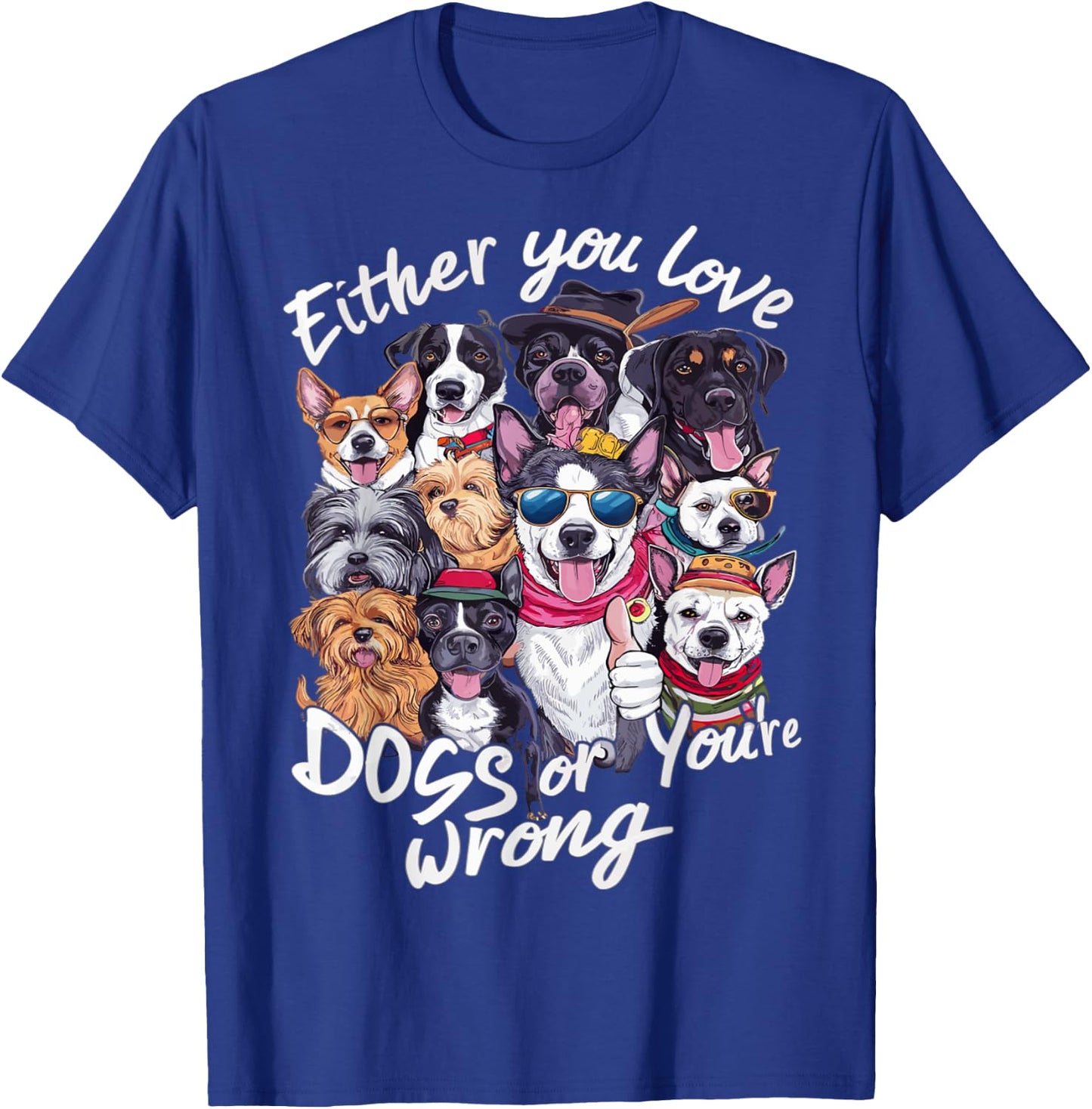 Either You Love Dog Or You're Wrong Men Women Kids T-Shirt - T-Shirt | Royal