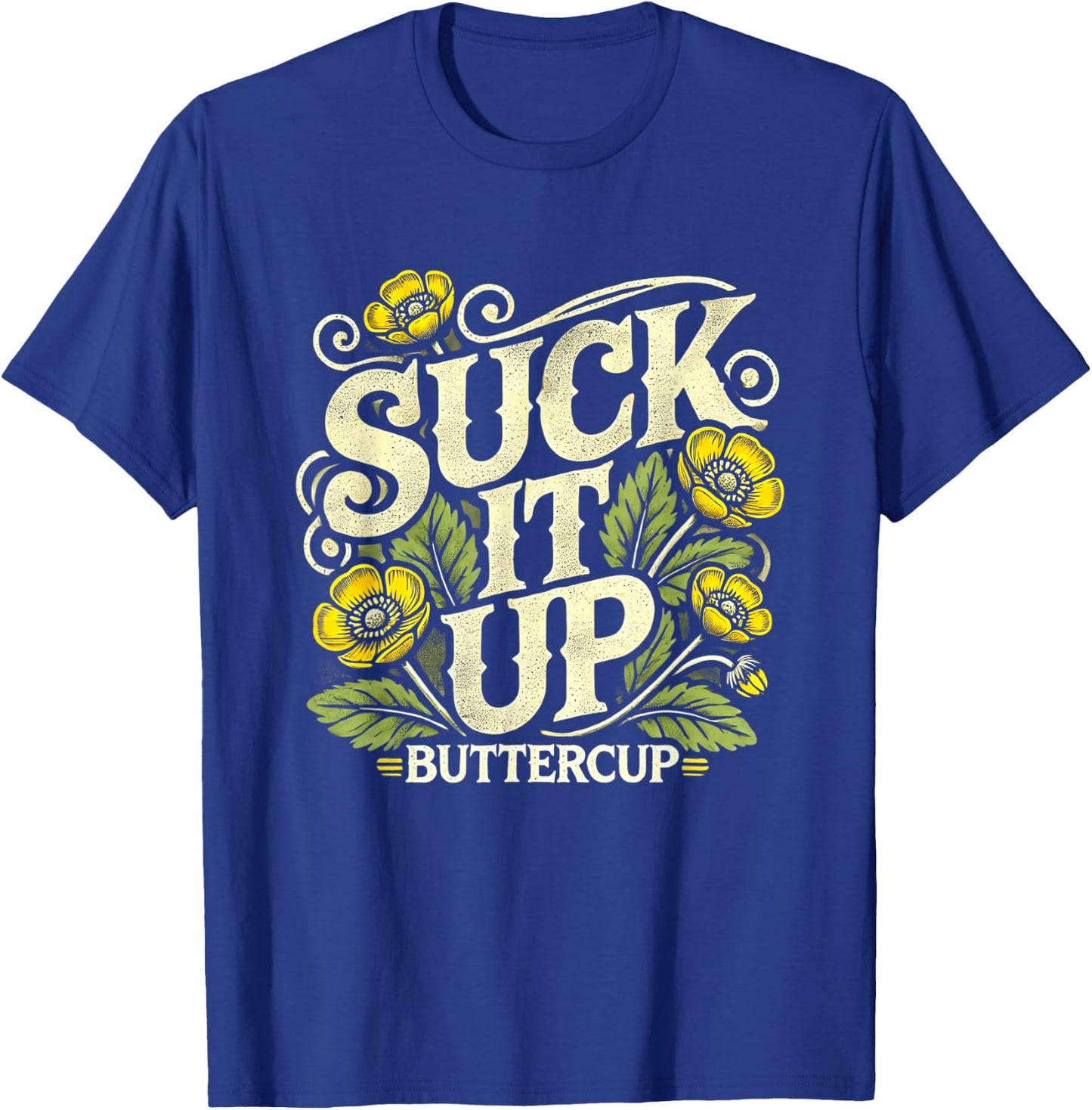 Suck It Up Buttercup Funny Saying Quote Graphic T-Shirt - T-Shirt | Royal