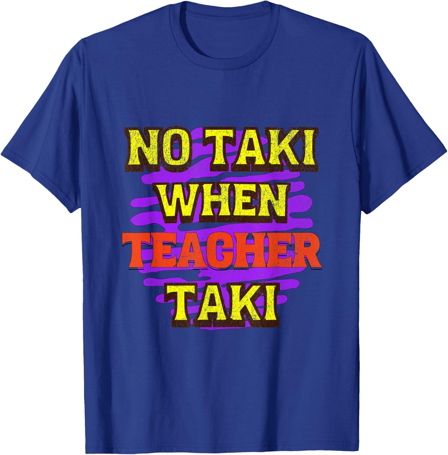 No Taki When Teacher Taki T-Shirt - T-Shirt | Royal