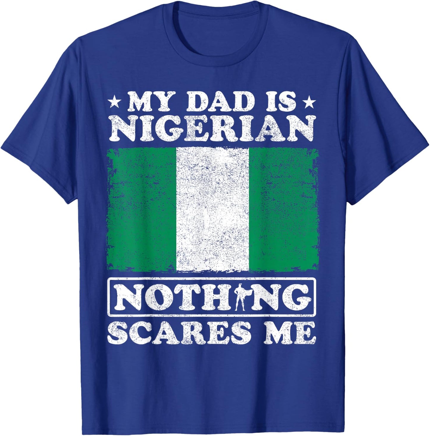 My Dad Is Nigerian Nothing Scares Me Nigeria Father's Day T-Shirt - T-Shirt | Royal