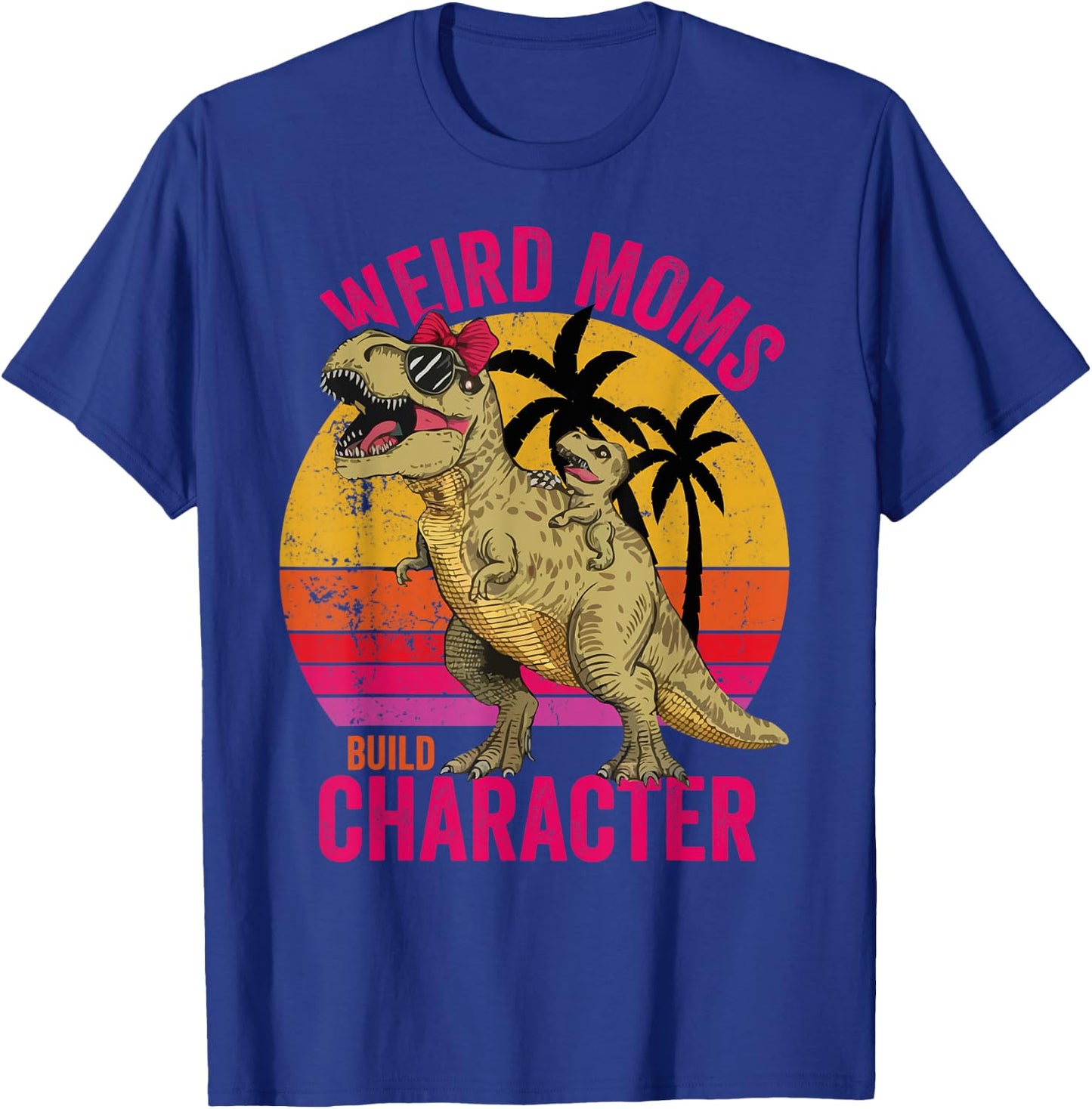 Weird Moms Build Character Funny for Mother's Day T-Rex T-Shirt - T-Shirt | Royal