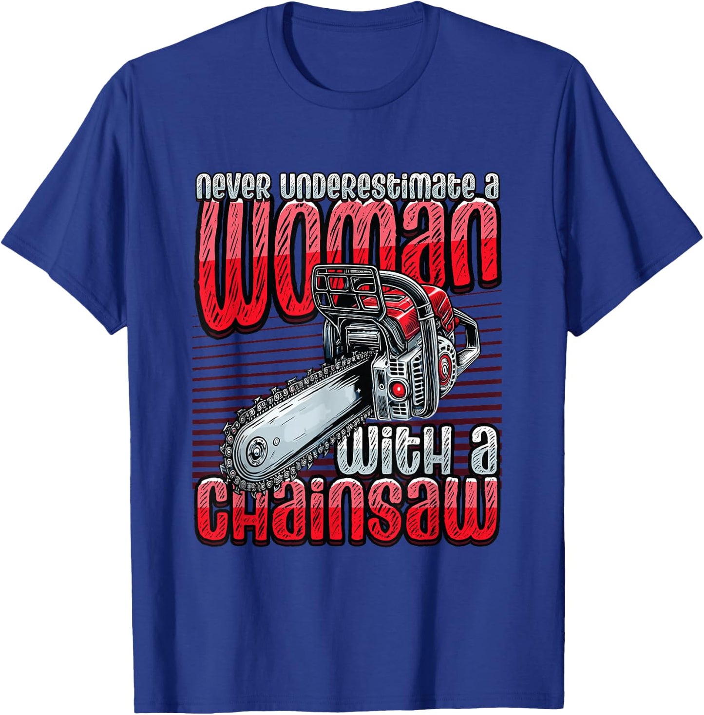 Never Underestimate A Woman With A Chainsaw Lumberjack T-Shirt - T-Shirt | Royal