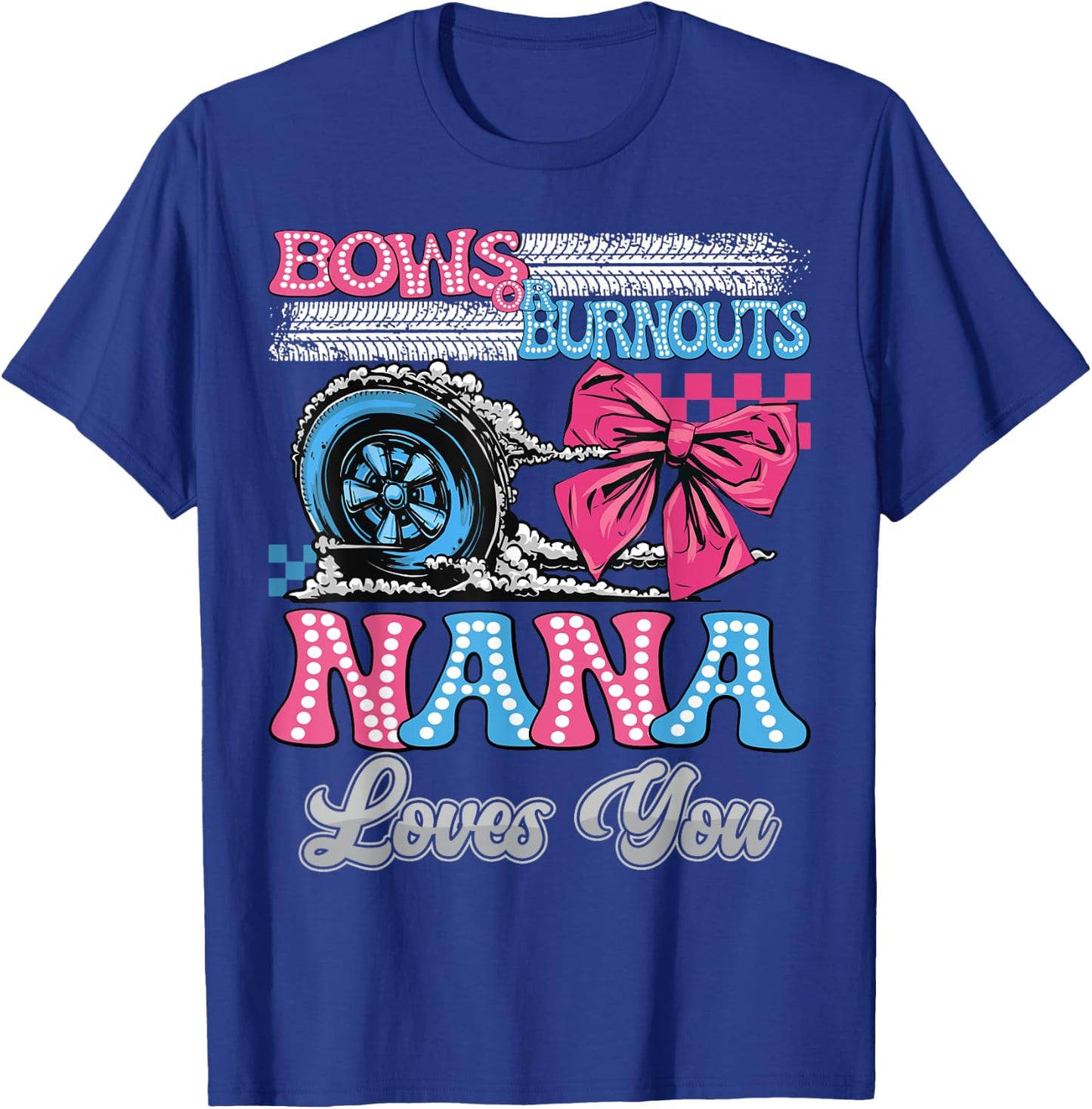 Burnouts or Bows Nana Loves You Gender Reveal Party T-Shirt - T-Shirt | Royal