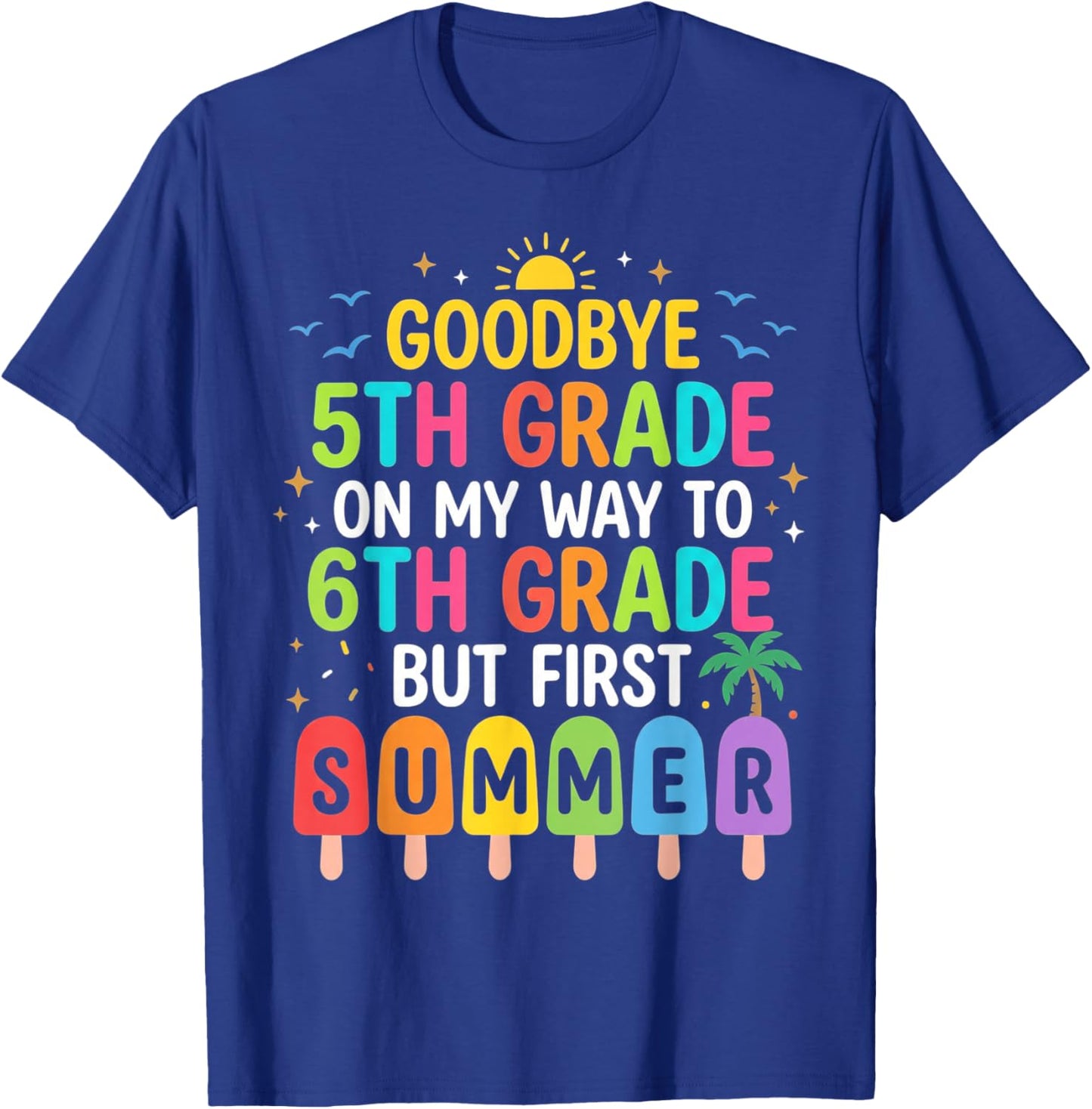 Goodbye 5th Grade On My Way to 6th Grade But First Summer T-Shirt - T-Shirt | Royal