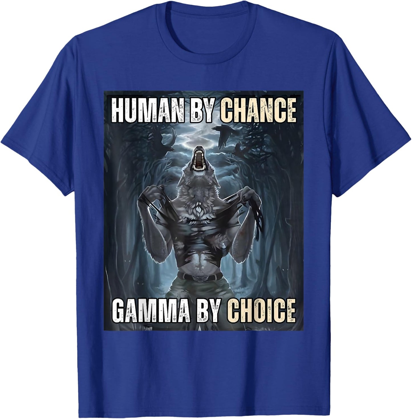 Human By Chance Gamma By Choice Cool Funny Wolf Meme T-Shirt - T-Shirt | Royal