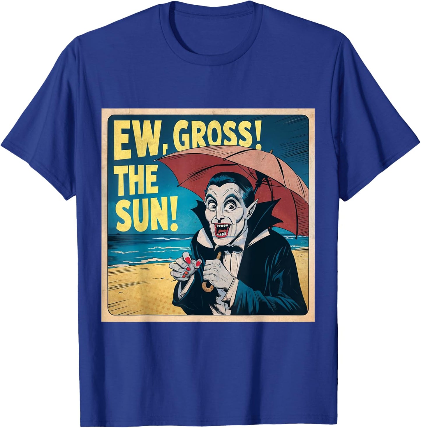 Ew Gross The Sun Summer Halloween Holiday Beach Vibes Spooky T-Shirt - T-Shirt | Royal