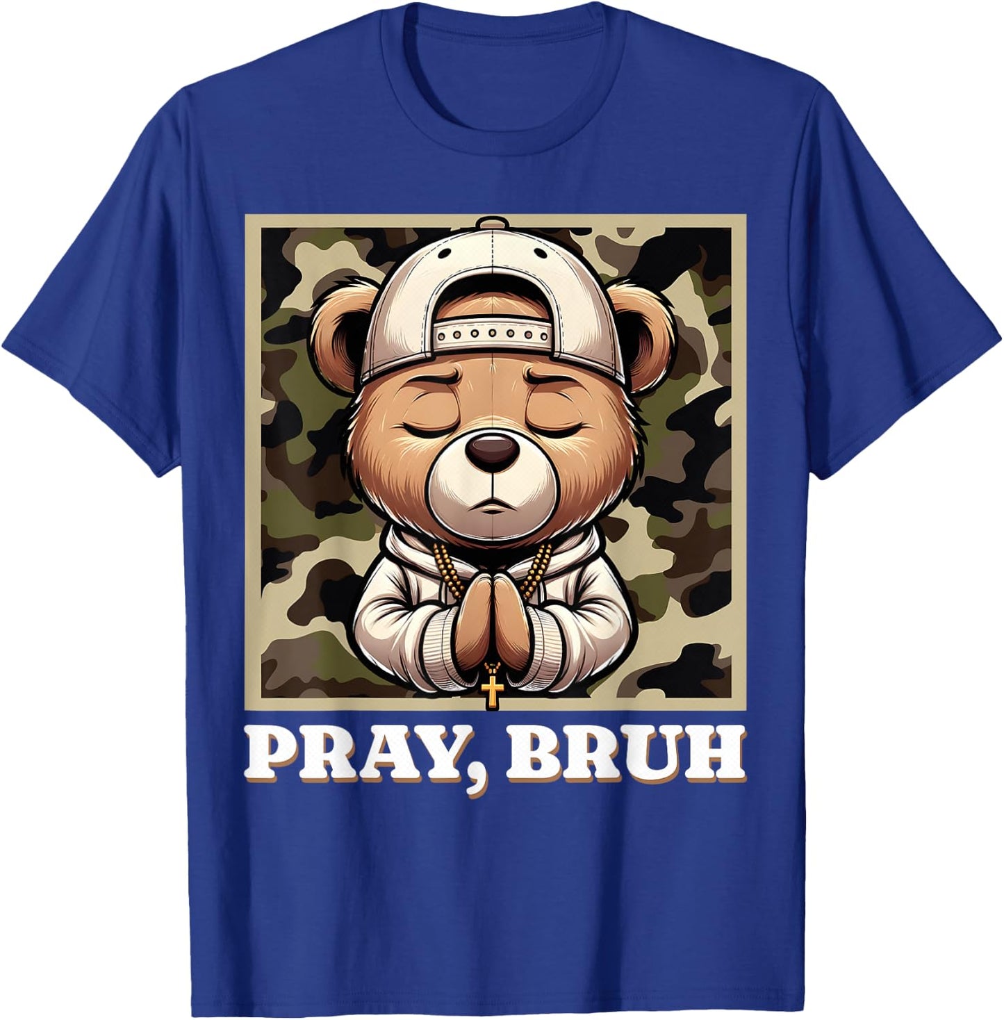 Pray Bruh Hip Hop Teddy Bear Praying Christian Streetwear T-Shirt - T-Shirt | Royal