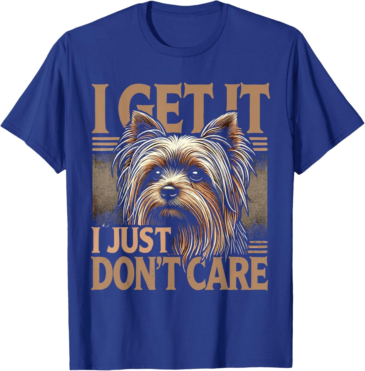 Yorkie Yorkshire Terrier I Get It I Just Don't Care T-Shirt - T-Shirt | Royal