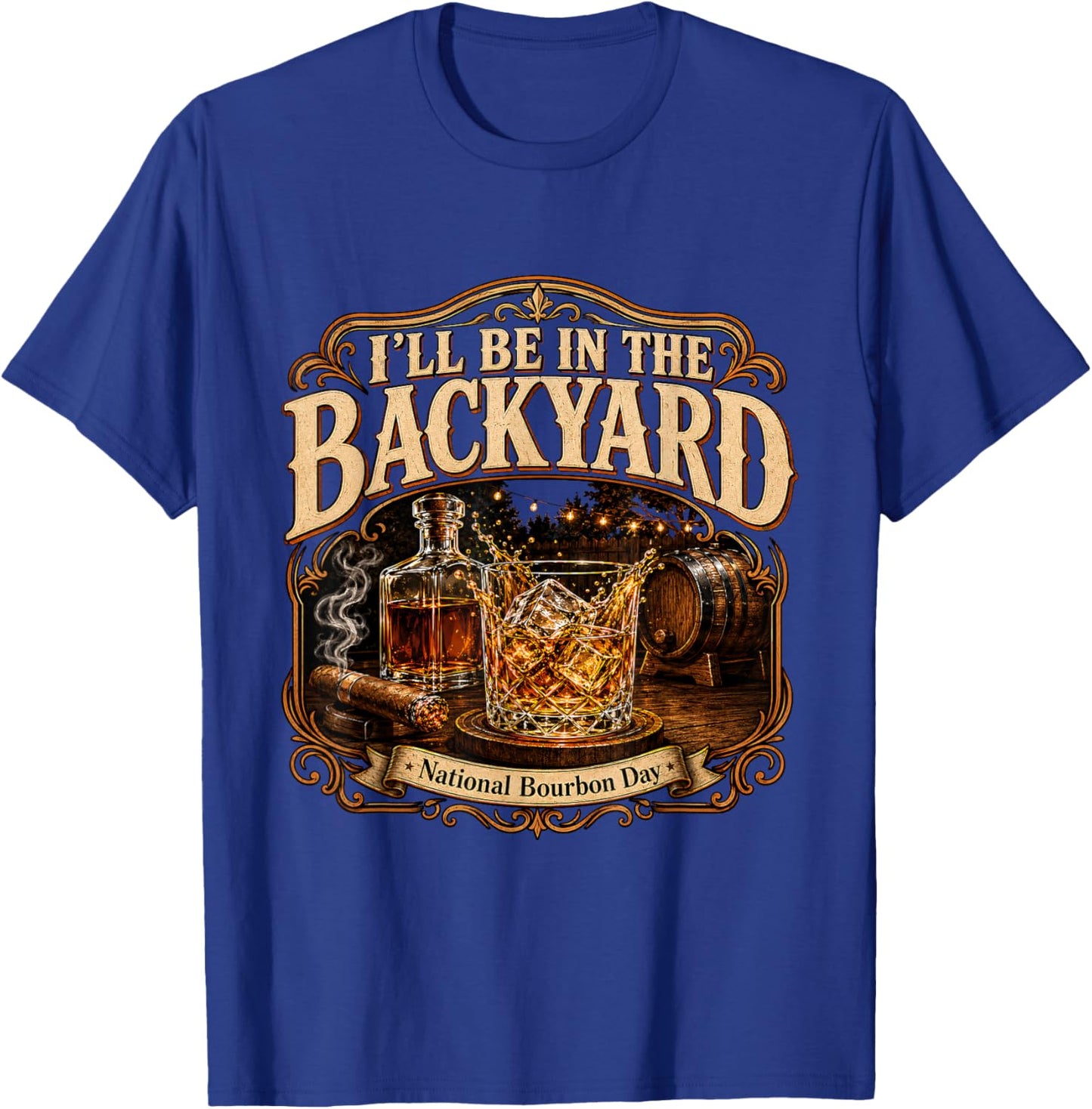 I'll Be in the Backyard National Bourbon Day Cigar T-Shirt - T-Shirt | Royal