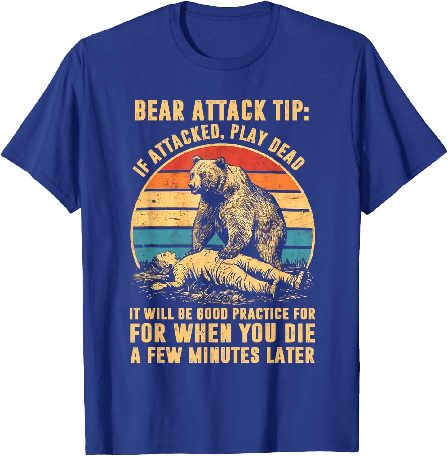Bear Attack Tip If Attacked Play Dead T-Shirt - T-Shirt | Royal