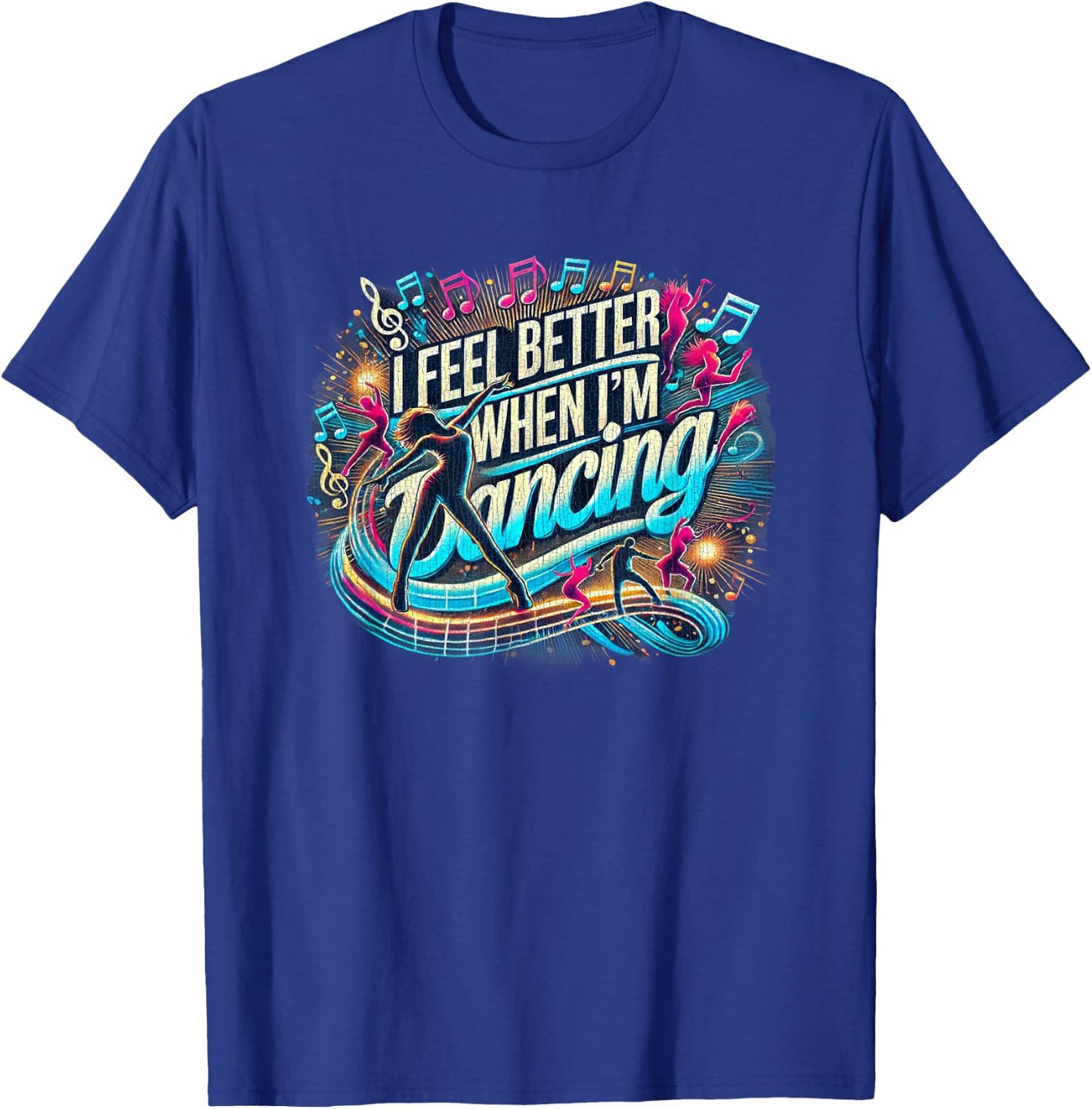 I feel better when I'm dancing T-Shirt - T-Shirt | Royal