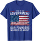 This Is The Government Our Founders Warned Us About Patriot T-Shirt - T-Shirt | Royal