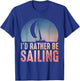 Sailing Design Women I'd Rather Be Sailing Lover T-Shirt - T-Shirt | Royal