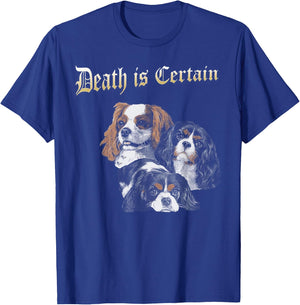 Death Is Certain Funny Cavalier King Charles Spaniel T-Shirt - T-Shirt | Royal