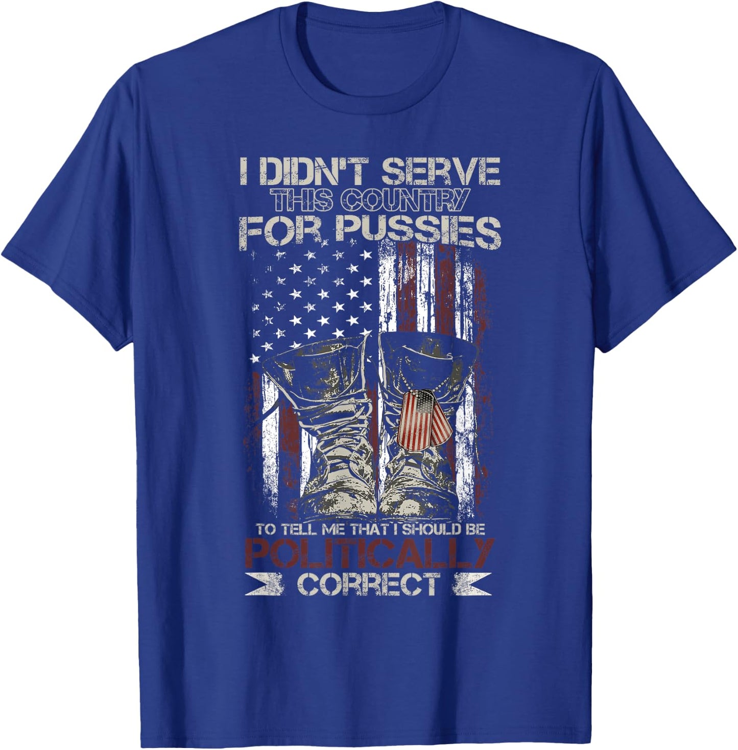 I Didn't Serve This Country For Pussies USA Veteran Flag T-Shirt - T-Shirt | Royal