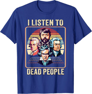 King Of Classical Music Lover I Listen to Dead People Composer T-Shirt - T-Shirt | Royal