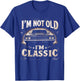 I'm Not Old I'm Classic Retro Vintage Funny Car Quote Saying T-Shirt - T-Shirt | Royal