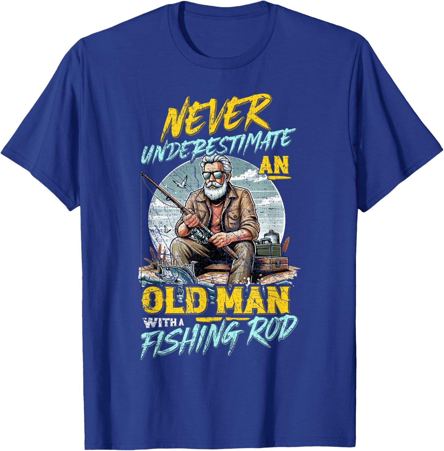 Never Underestimate An Old Man With Fishing Rod, Fish Lover T-Shirt - T-Shirt | Royal