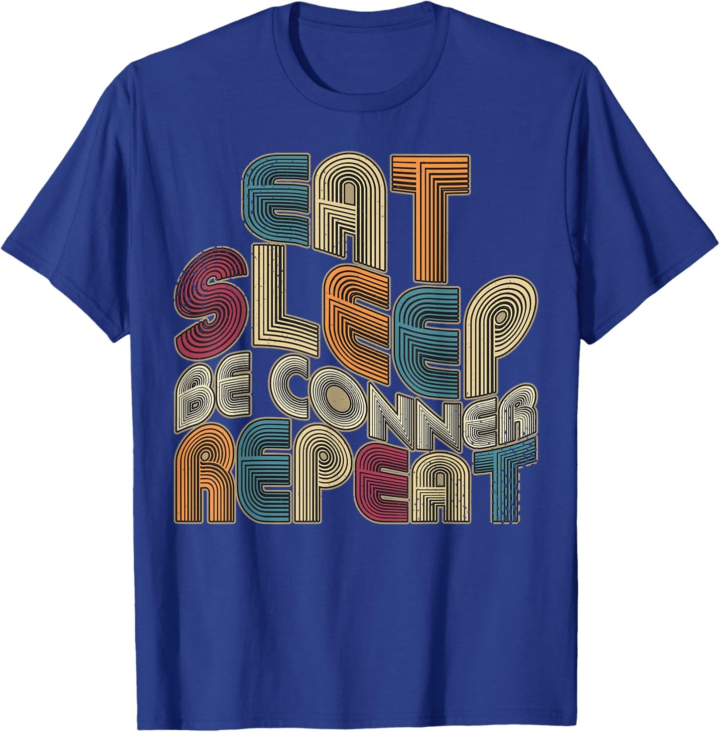 Eat Sleep Be Conner Repeat Funny Groovy Retro Conner T-Shirt - T-Shirt | Royal