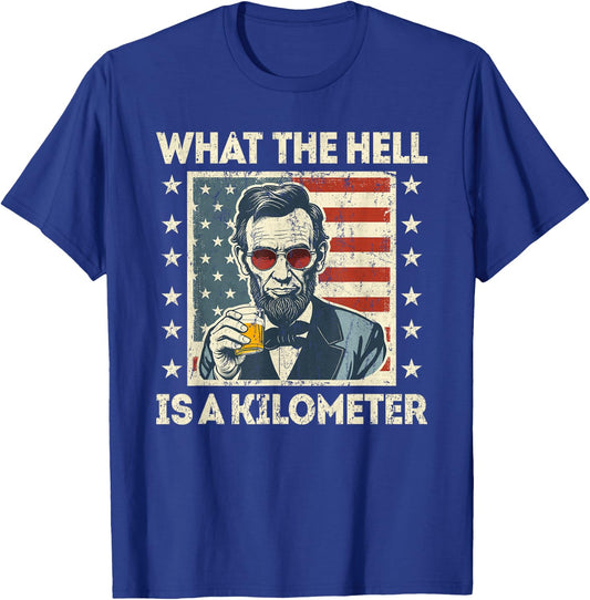 What The Hell Is A Kilometer Abe Lincoln July 4th T-Shirt - T-Shirt | Royal