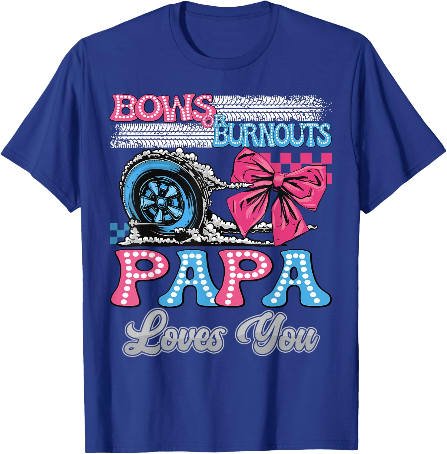 Burnouts or Bows Papa Loves You Gender Reveal Party T-Shirt - T-Shirt | Royal