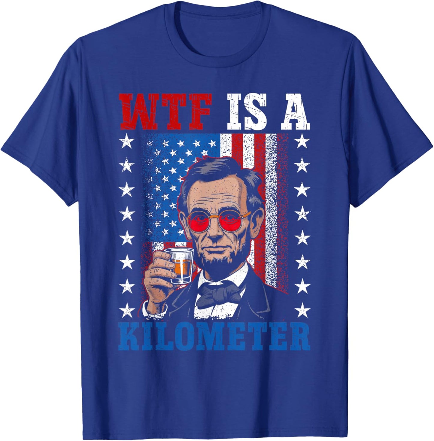 WTF Is A Kilometer Abe Lincoln 4th of July Funny Patriotic T-Shirt - T-Shirt | Royal