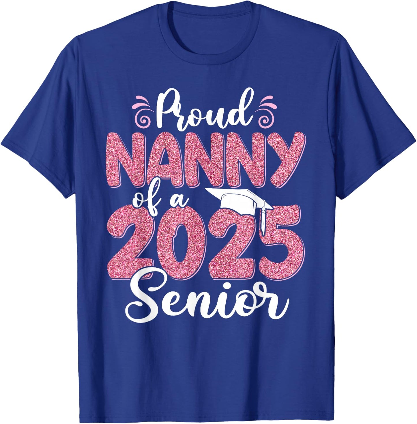 Proud Nanny Of A 2025 Senior Graduation 25 T-Shirt - T-Shirt | Royal