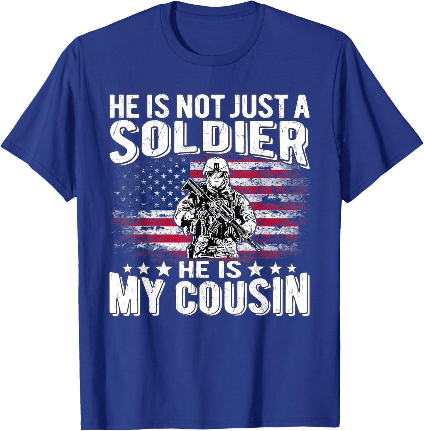 He Is Not Just A Soldier He Is My Cousin - Proud Army Family T-Shirt - T-Shirt | Royal