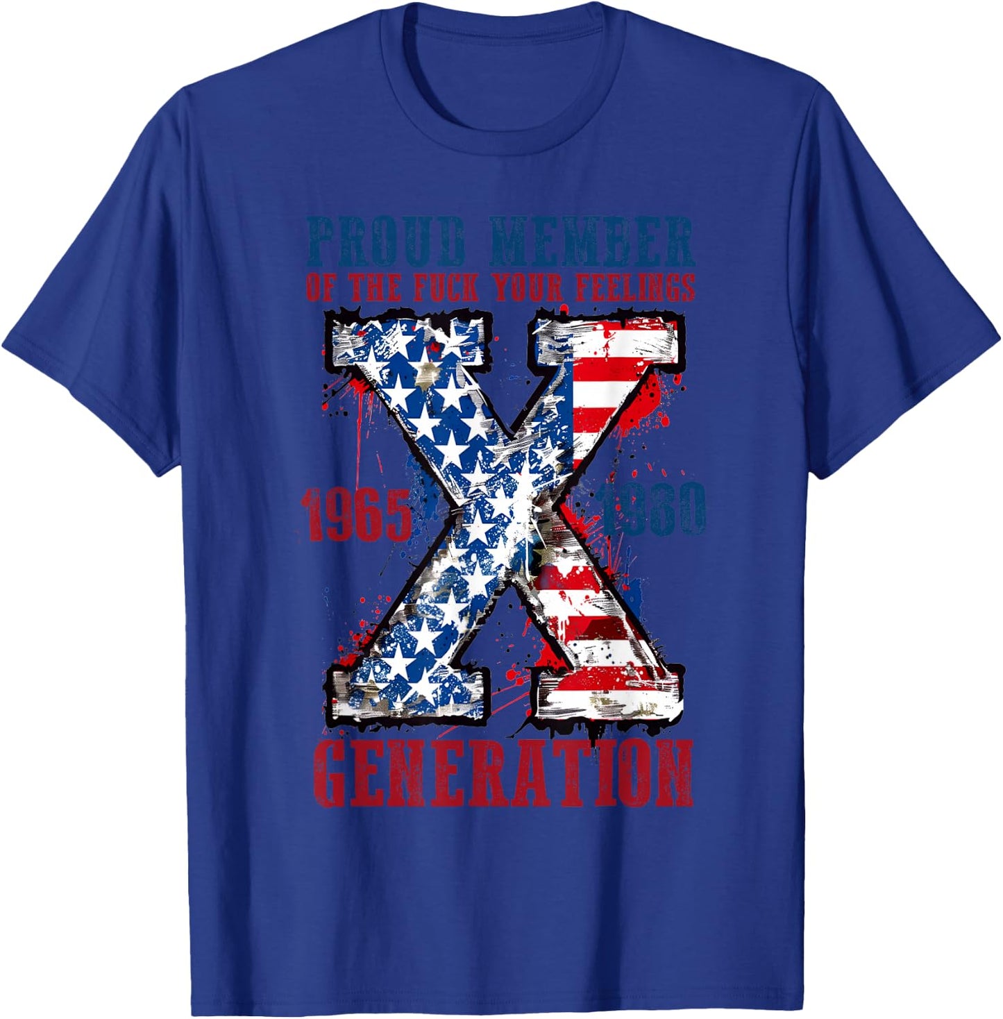 Proud Member Of The Fuck Your Feelings Generation X T-Shirt - T-Shirt | Royal