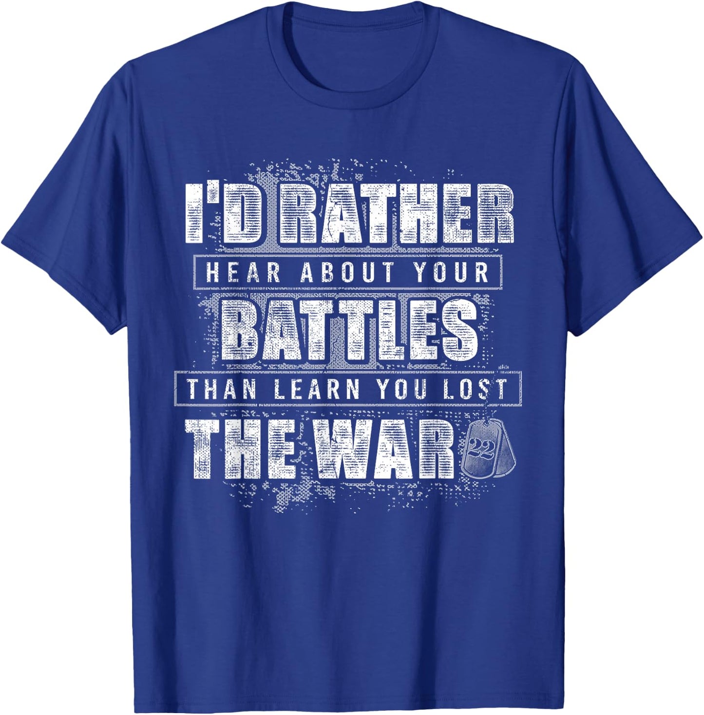 I'd Rather Hear About Your Battles Than Learn You Lost War T-Shirt - T-Shirt | Royal