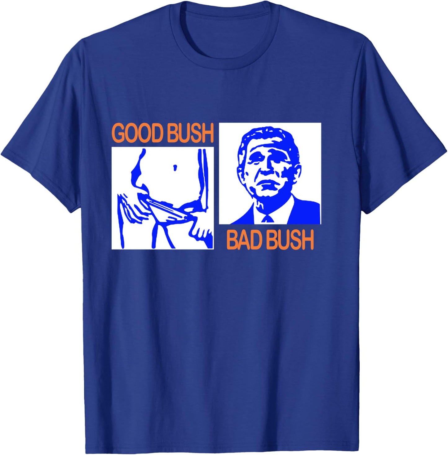 Good Bush Bad Bush Funny George W. POTUS USA Vintage T-Shirt - T-Shirt | Royal