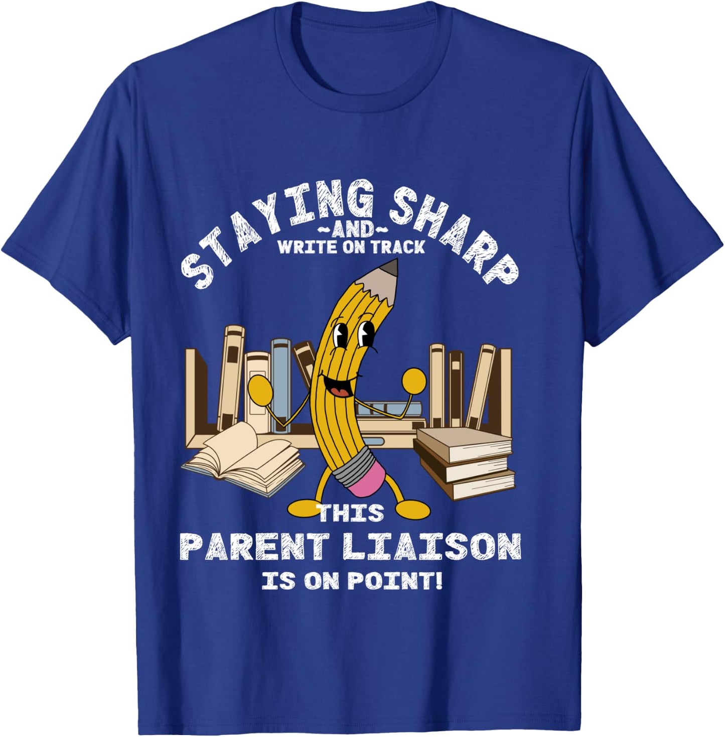 Stay Sharp Parent Liaison Back to School Pencil Funny T-Shirt - T-Shirt | Royal