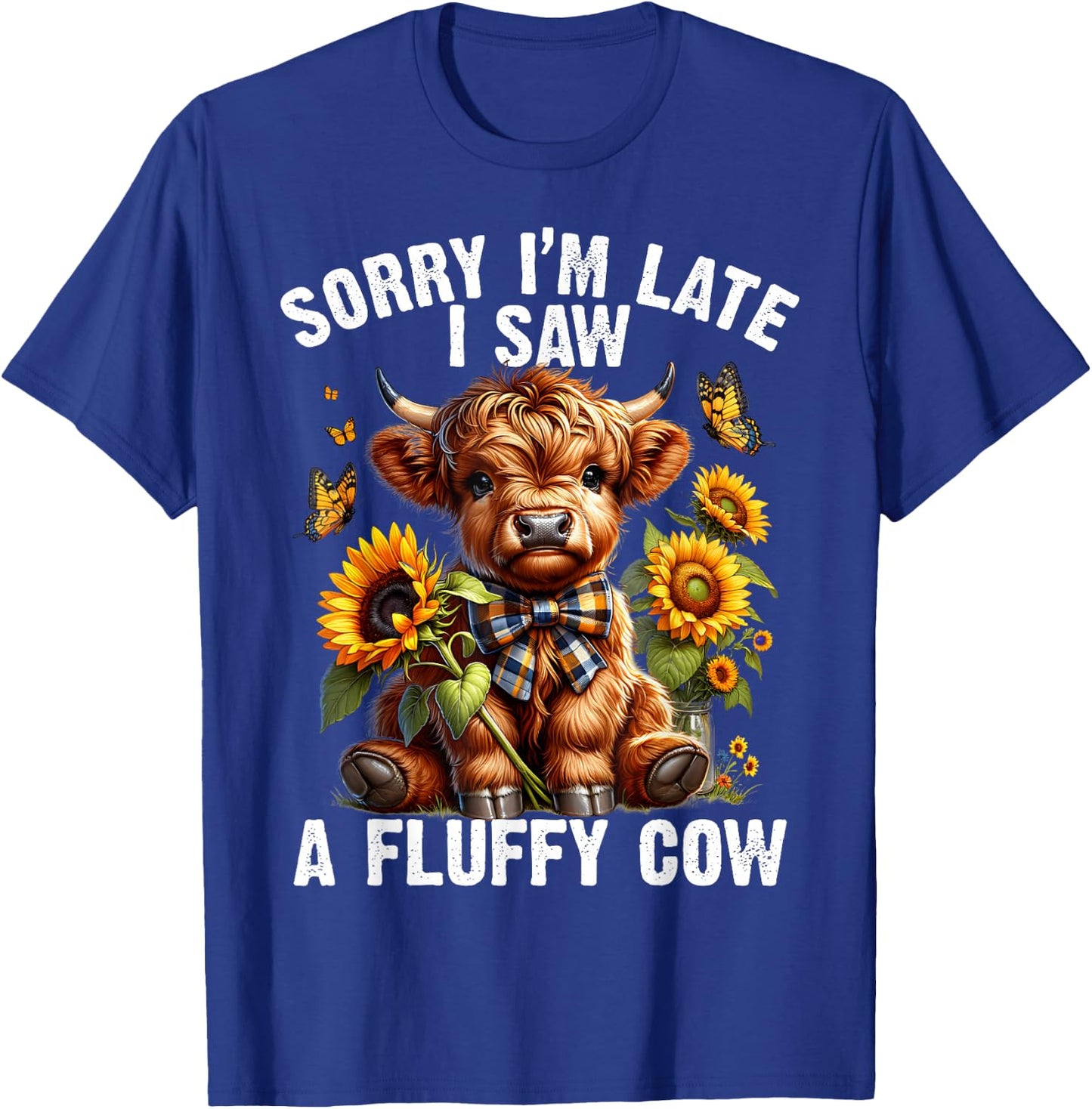 Sunflower Highland Cow Sorry I'm Late I Saw A Fluffy Cow T-Shirt - T-Shirt | Royal