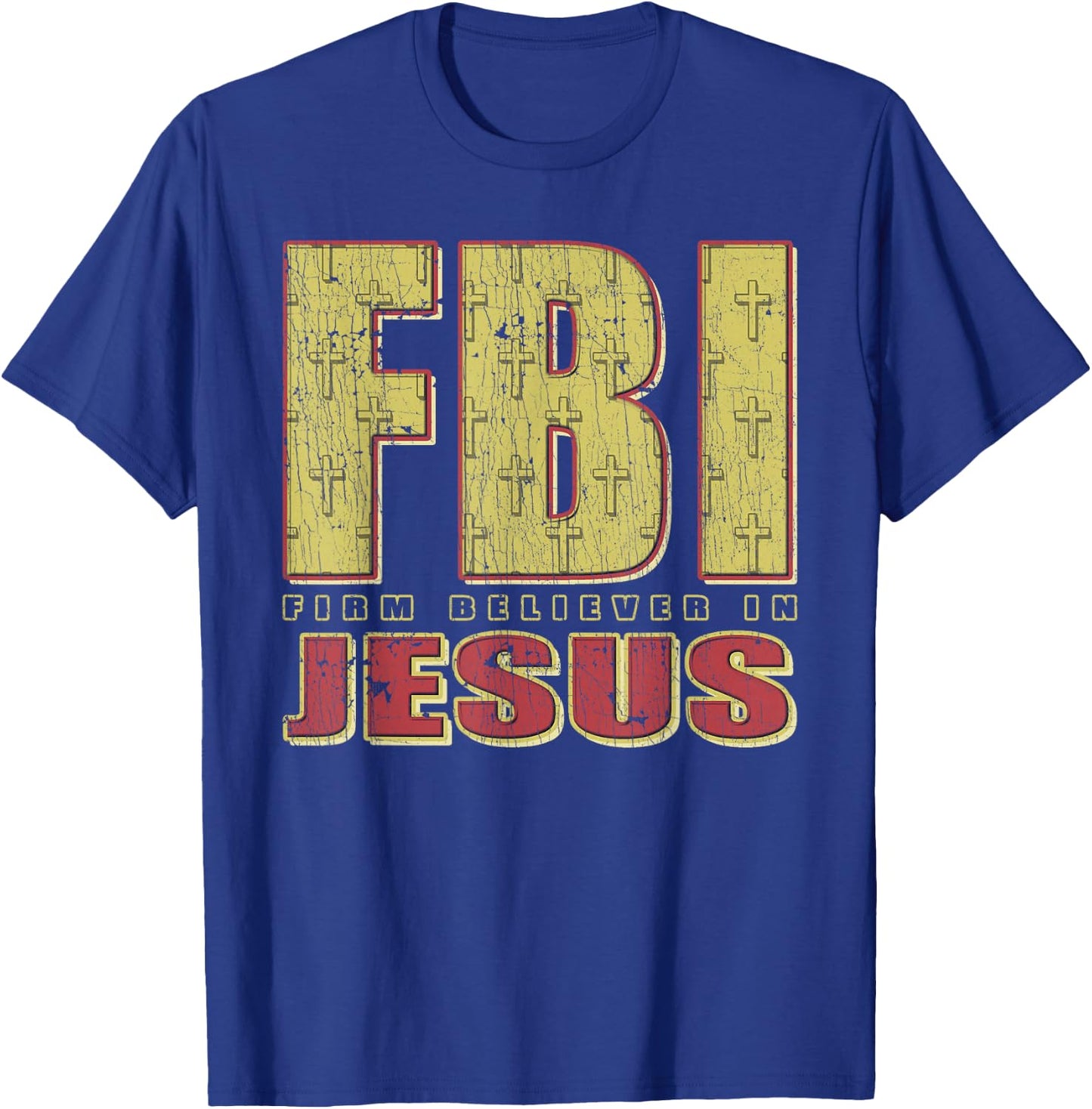 FBI Firm Believer In Jesus Christian Faith Christ T-Shirt - T-Shirt | Royal