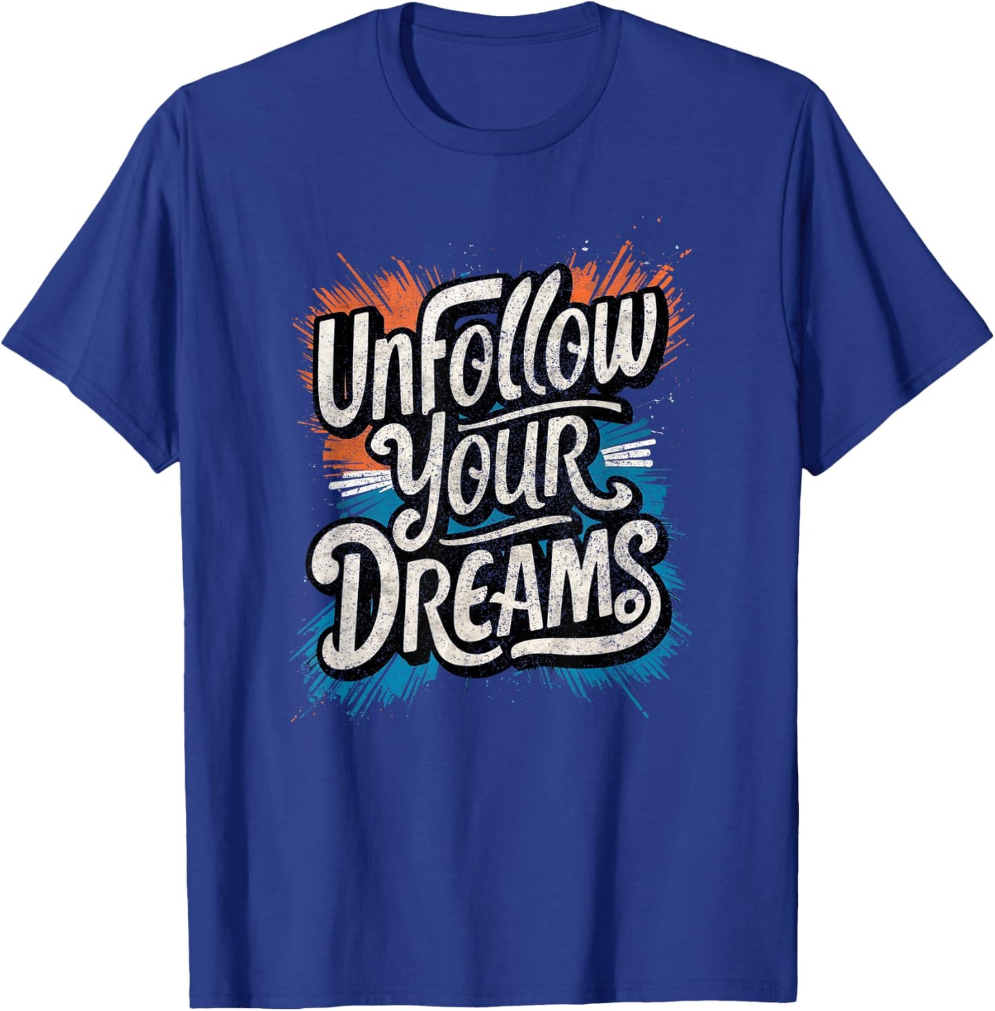 Funny Unmotivational Unfollow Your Dreams Work T-Shirt - T-Shirt | Royal