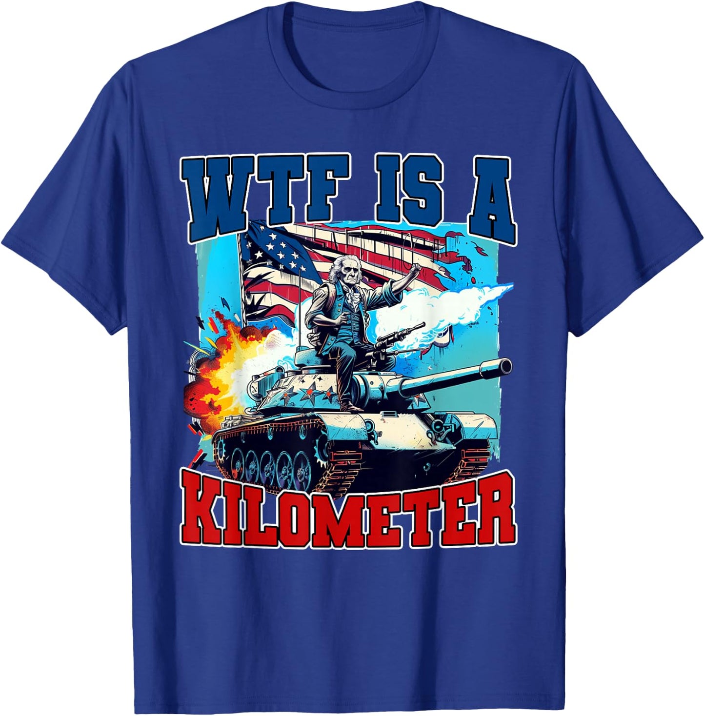 WTF What The Fuck Is A Kilometer George Washington July 4th Women Men T-Shirt - T-Shirt | Royal