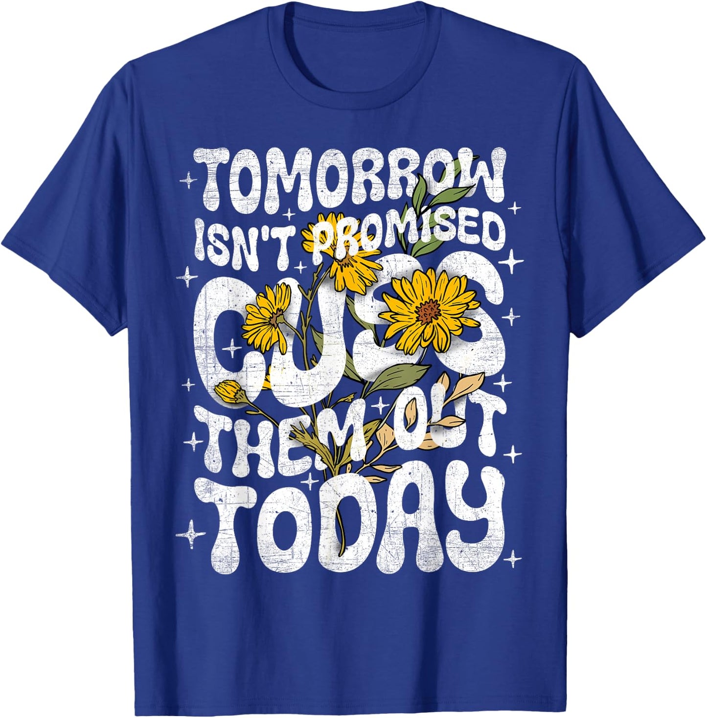 Tomorrow Isn't Promised Cuss Them Out Today Funny Quote T-Shirt - T-Shirt | Royal
