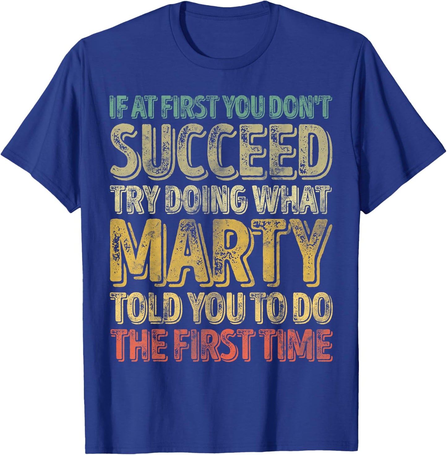 If At First You Don't Succeed Try Doing What Marty T-Shirt - T-Shirt | Royal