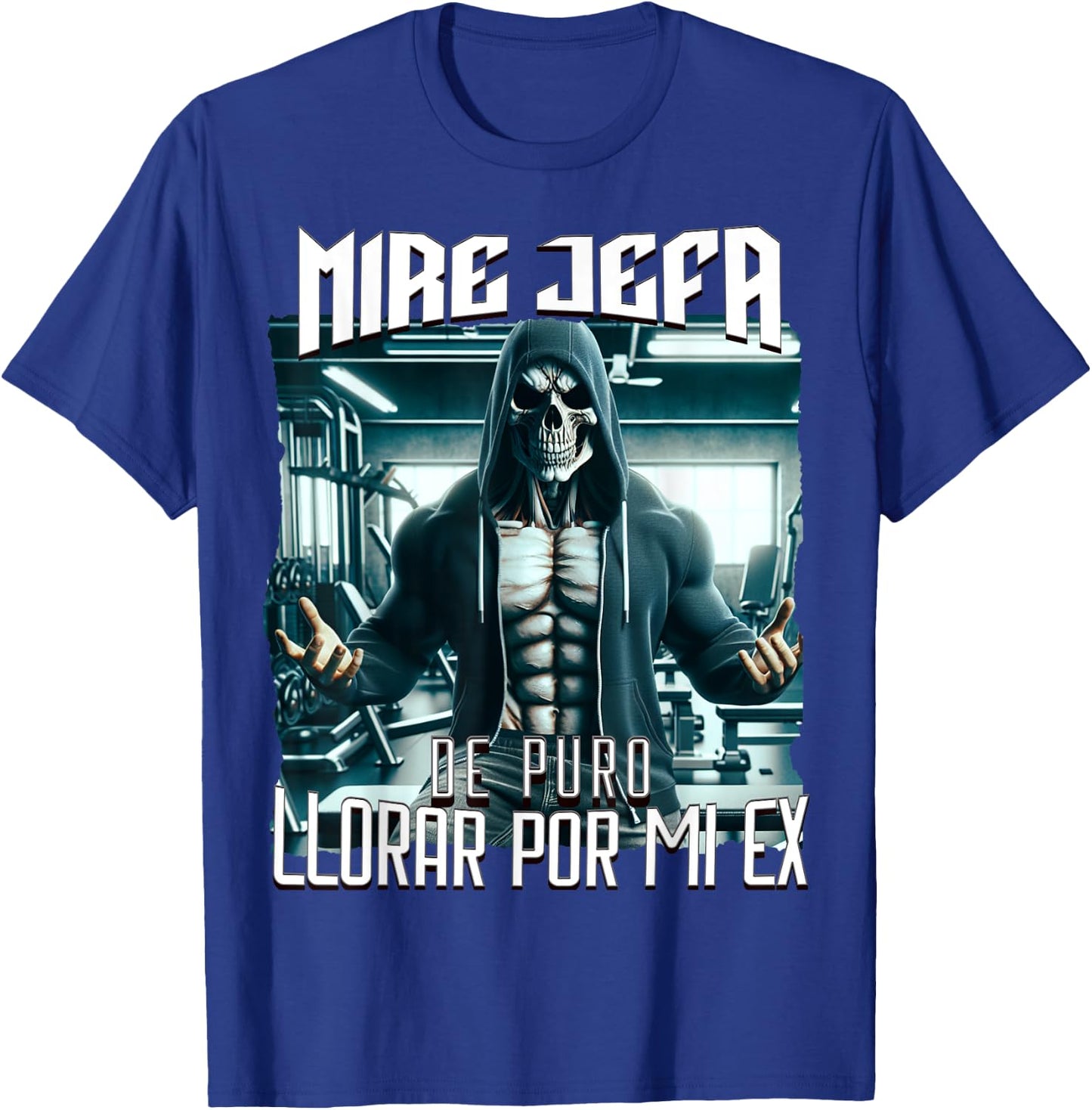 Mire jefa de puro llorar por mi ex: Calacas chidas gym T-Shirt - T-Shirt | Royal