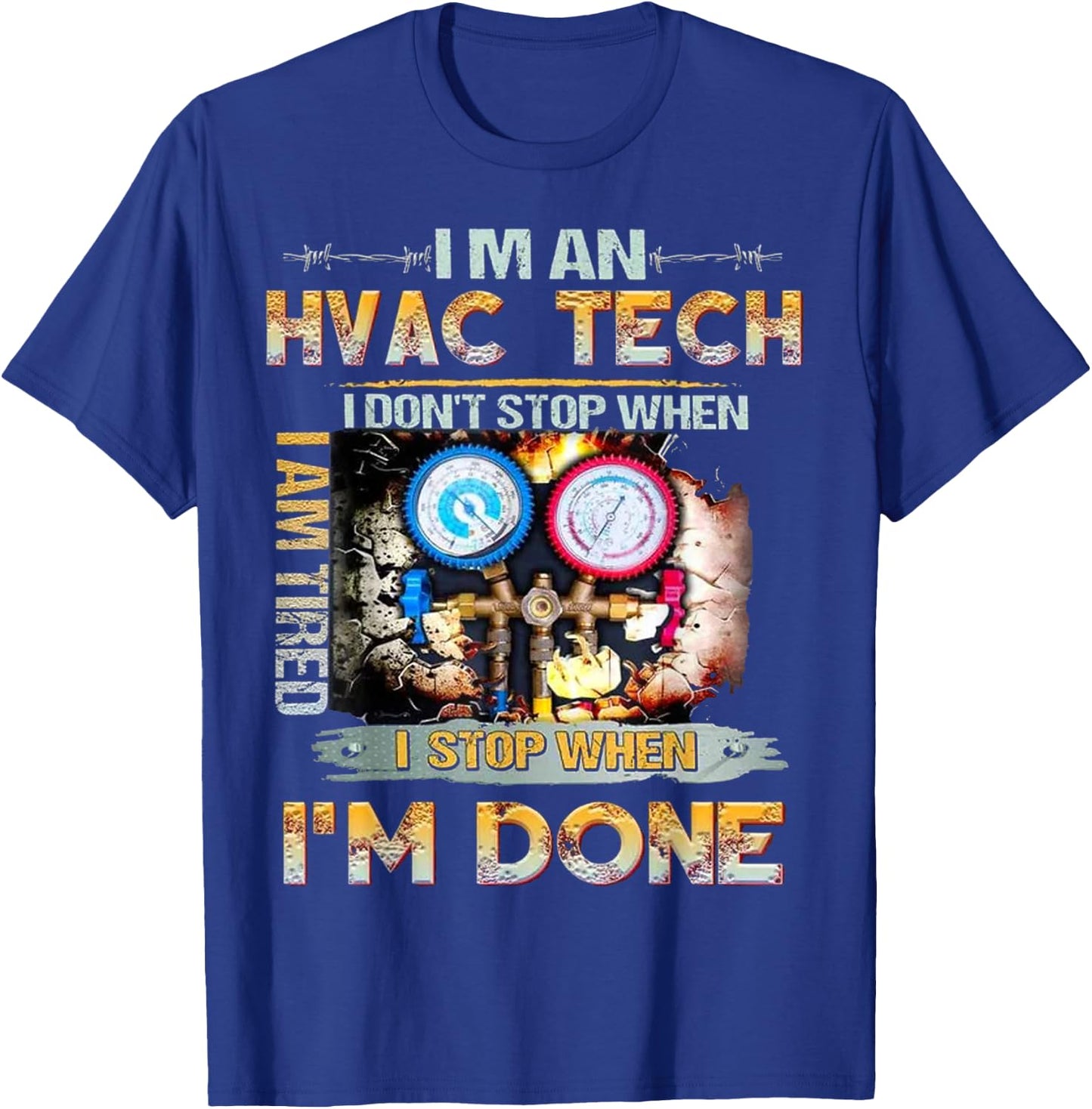 I'm An HVAC Tech I Don't Stop When I Am Tired I Stop When T-Shirt - T-Shirt | Royal