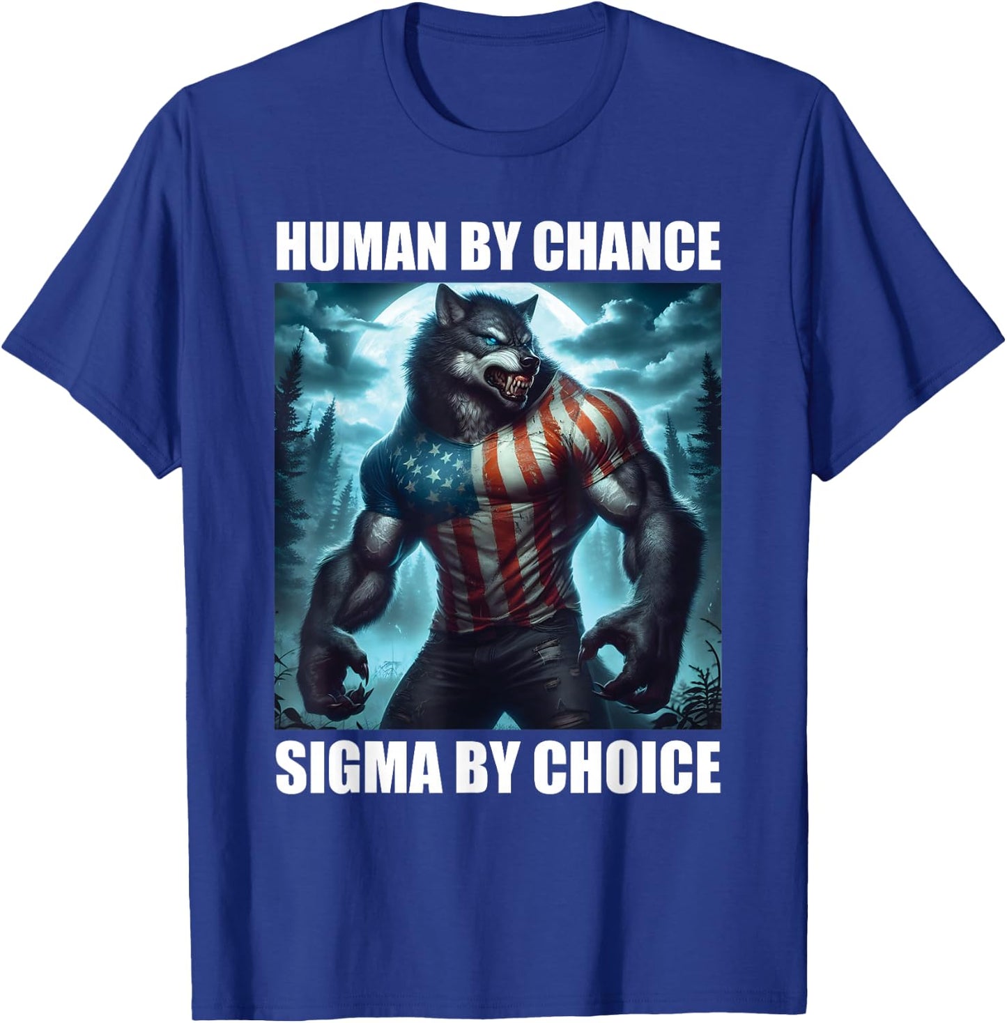 Human By Chance Sigma By Choice Funny Alpha Wolf Werewolf T-Shirt - T-Shirt | Royal