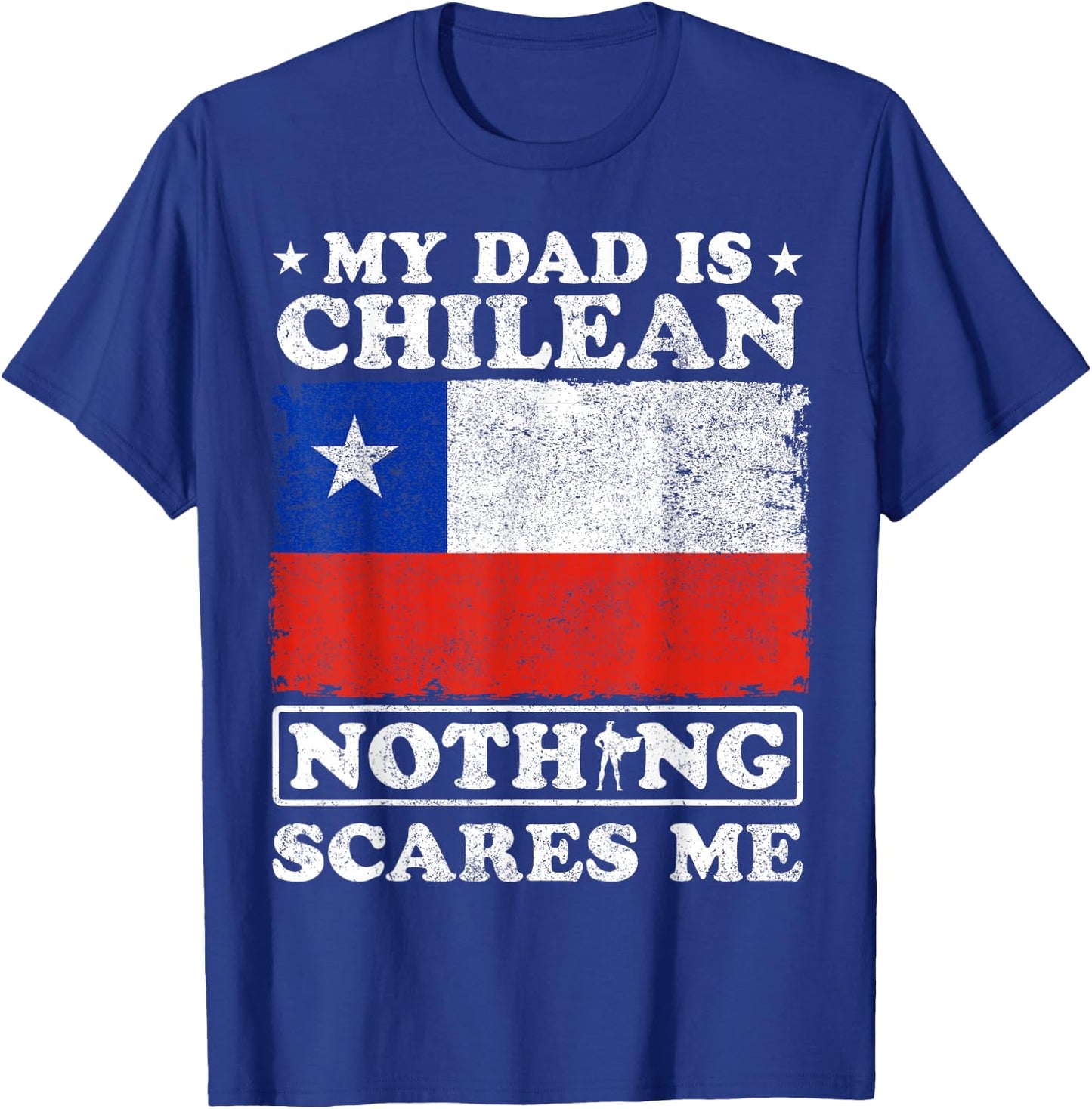 My Dad Is Chilean Nothing Scares Me Chile Father's Day T-Shirt - T-Shirt | Royal