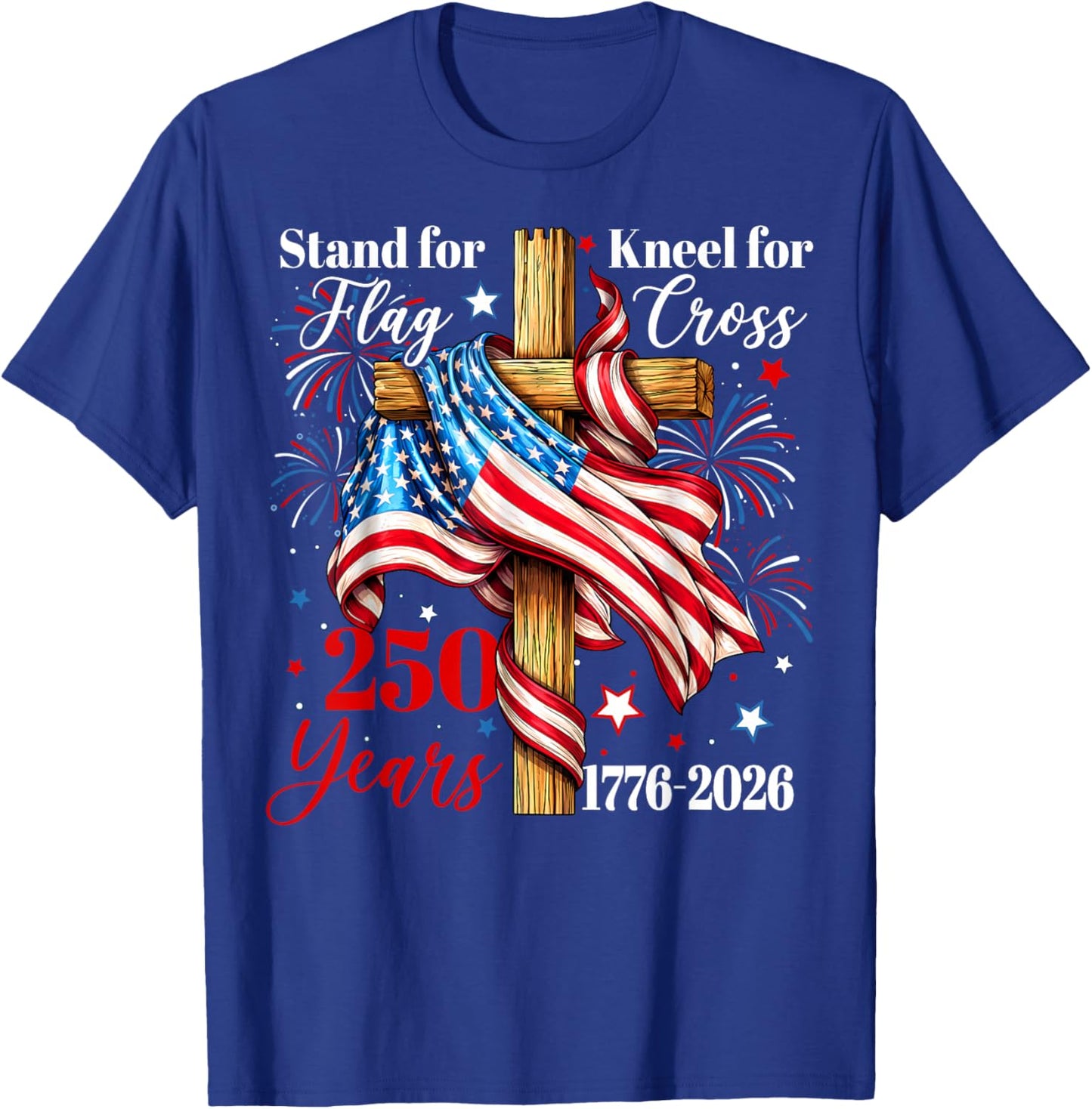 Stand for Flag Kneel for Cross 250 Years Christian Faith T-Shirt - T-Shirt | Royal