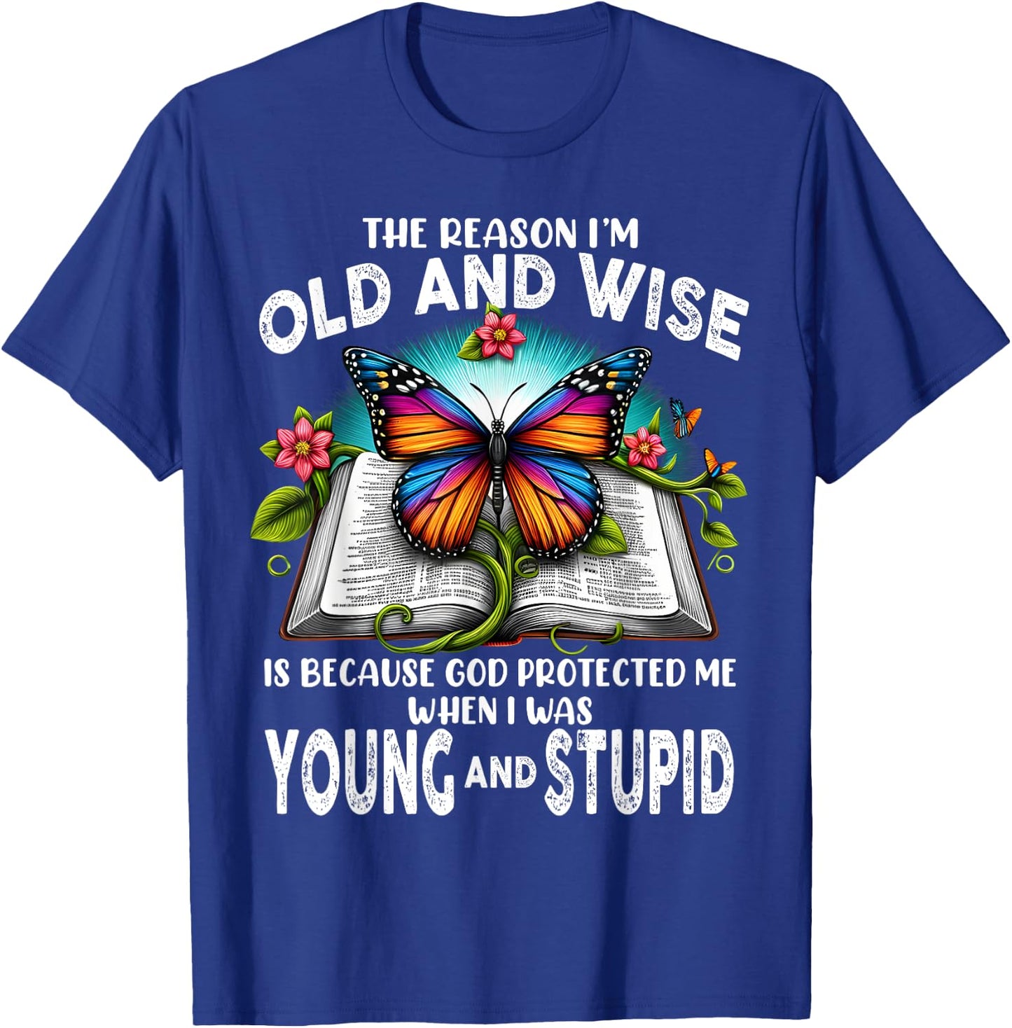 The Reason I'm Old And Wise Is Because God T-Shirt - T-Shirt | Royal